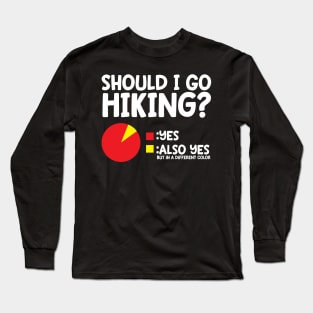 Should I Go Hiking? Long Sleeve T-Shirt